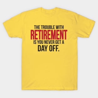 Retirement - you never get a day off (black) T-Shirt